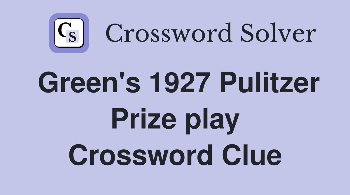 Green's 1927 Pulitzer Prize play Crossword Clue