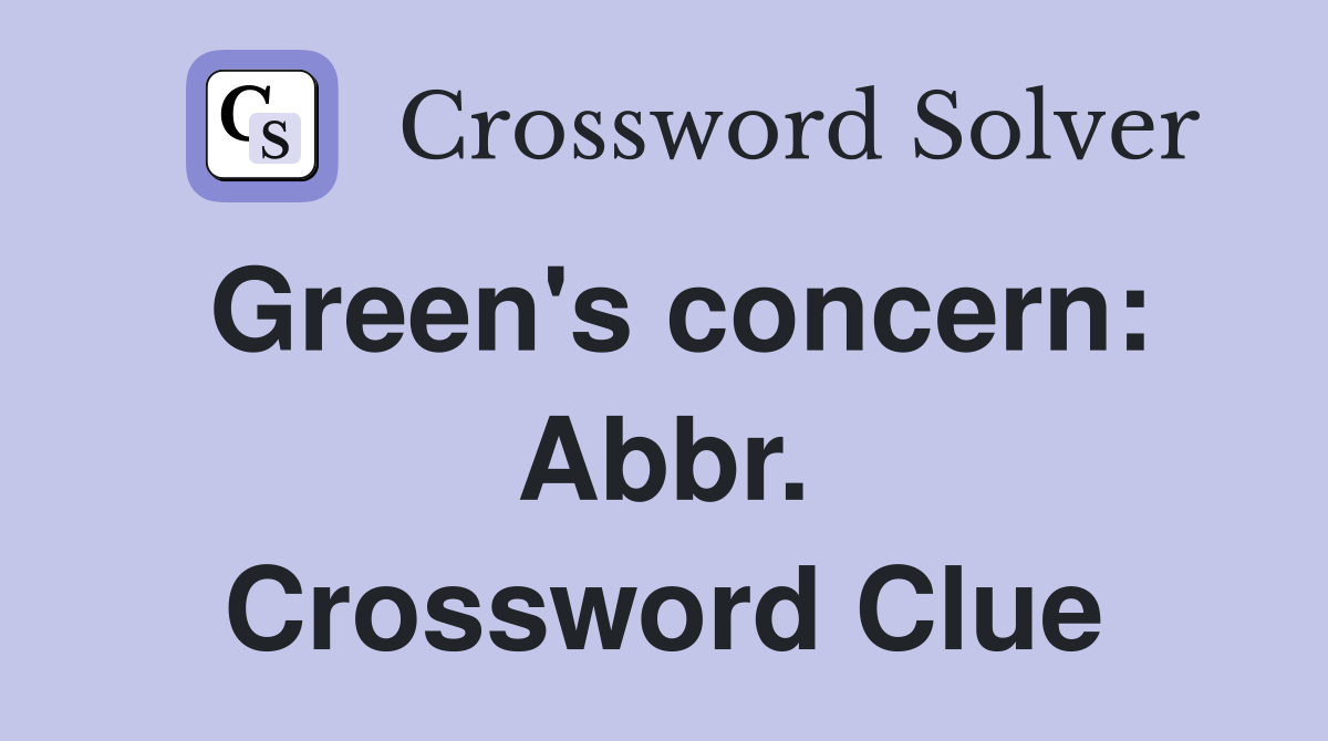 Green's concern: Abbr. Crossword Clue