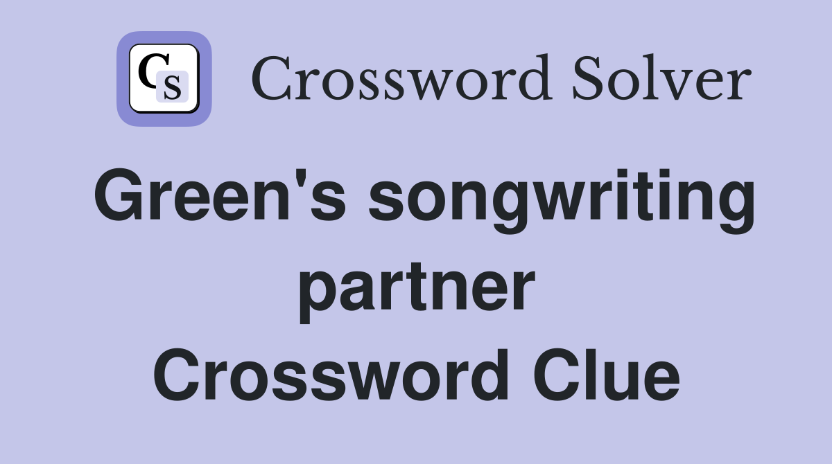Green's songwriting partner Crossword Clue