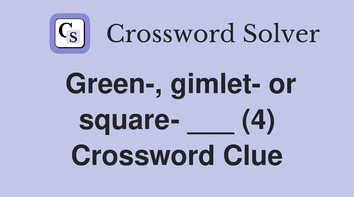 Green-, gimlet- or square- ___ (4) Crossword Clue