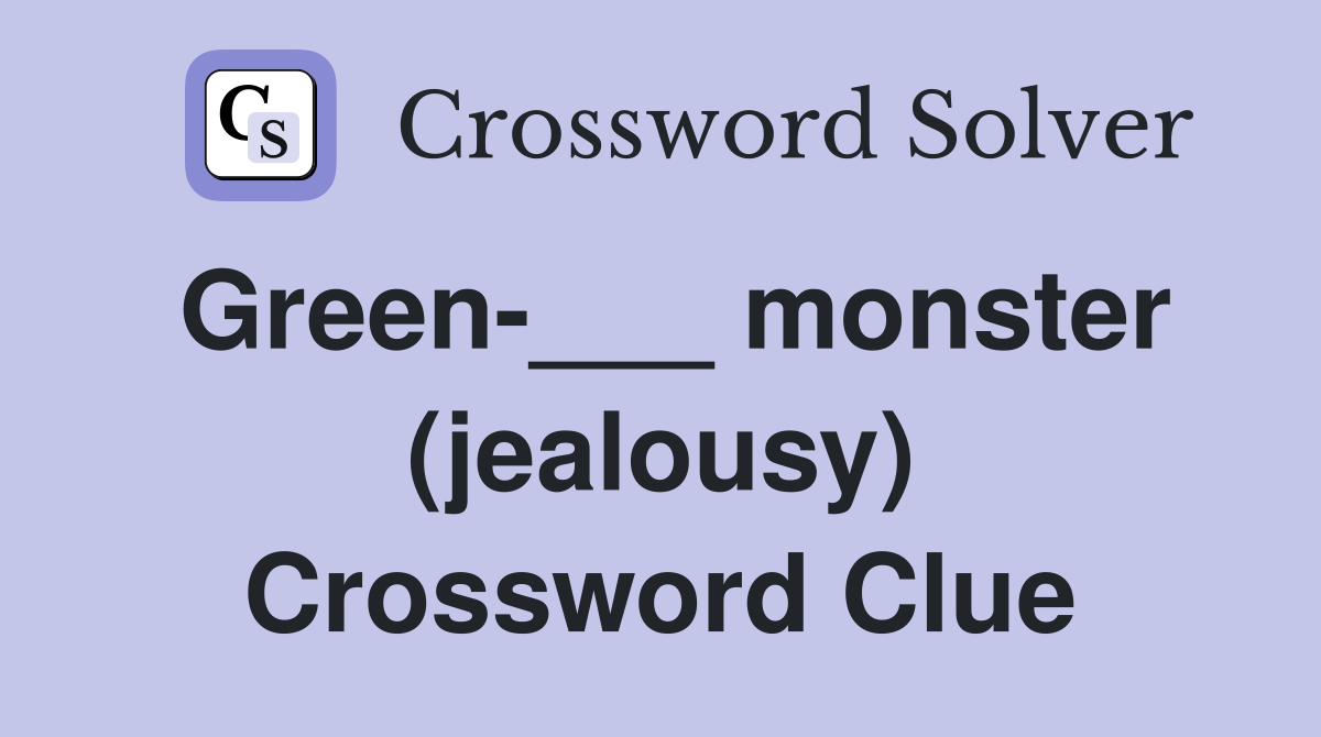Green-___ monster (jealousy) Crossword Clue