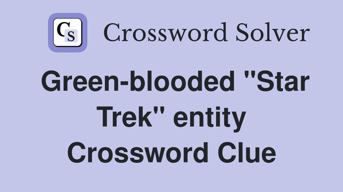 Green-blooded "Star Trek" entity Crossword Clue