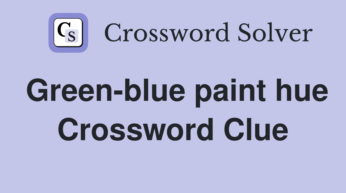 Green-blue paint hue Crossword Clue