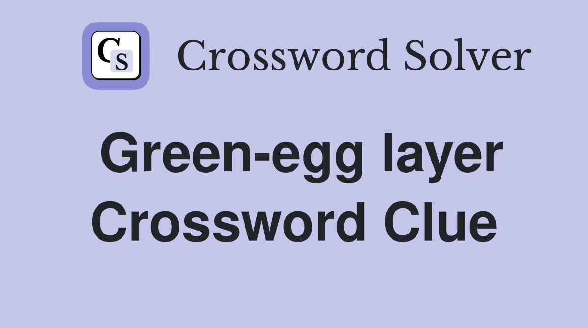 Green-egg layer Crossword Clue