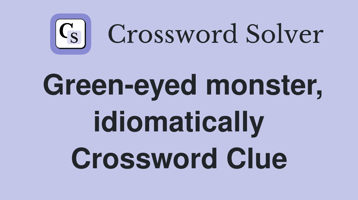 Green-eyed monster, idiomatically Crossword Clue