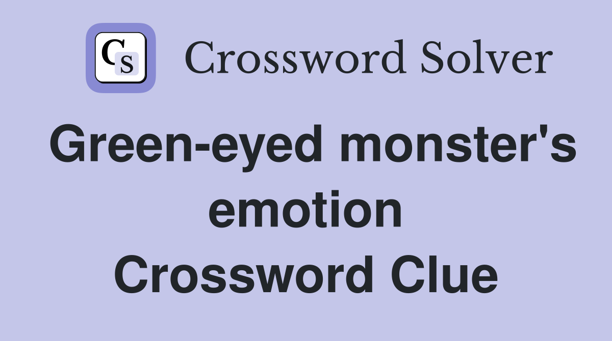 Green-eyed monster's emotion Crossword Clue