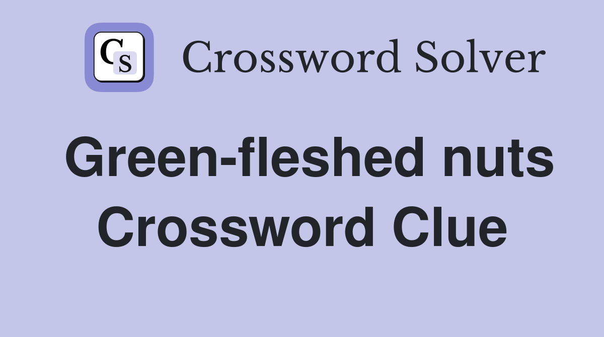Green fleshed nuts Crossword Clue Answers Crossword Solver