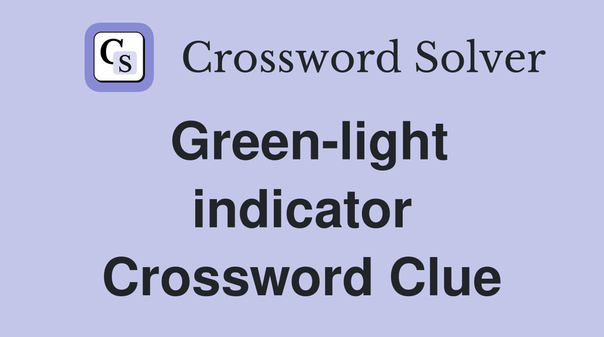 Green-light indicator Crossword Clue