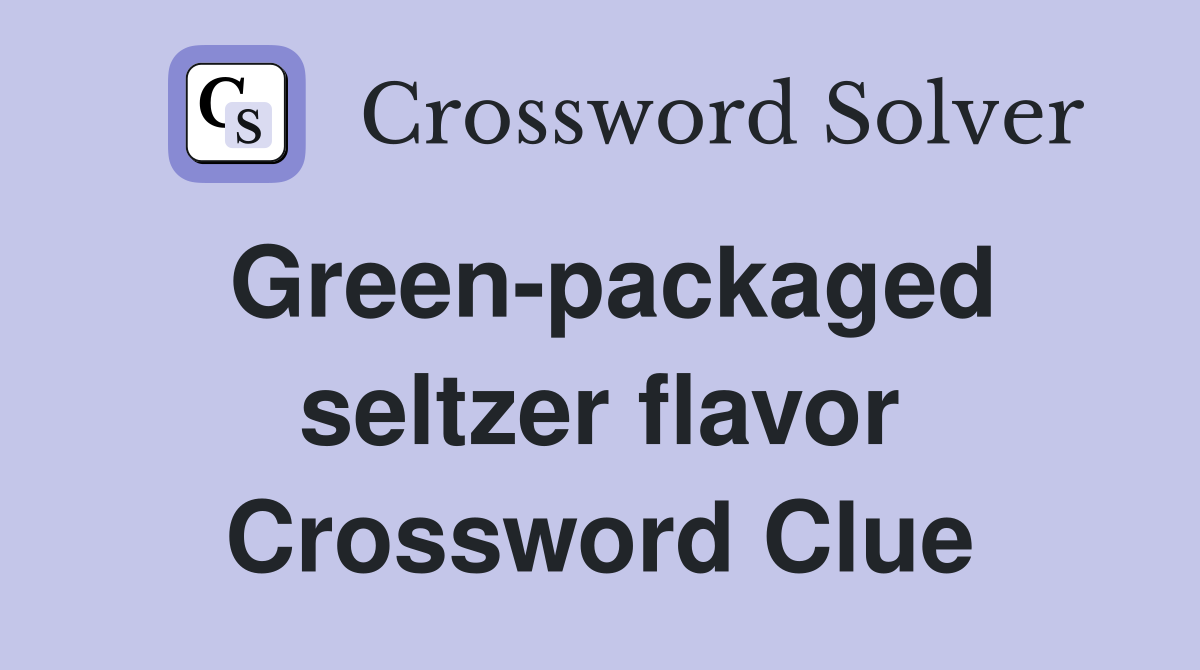Green-packaged seltzer flavor Crossword Clue