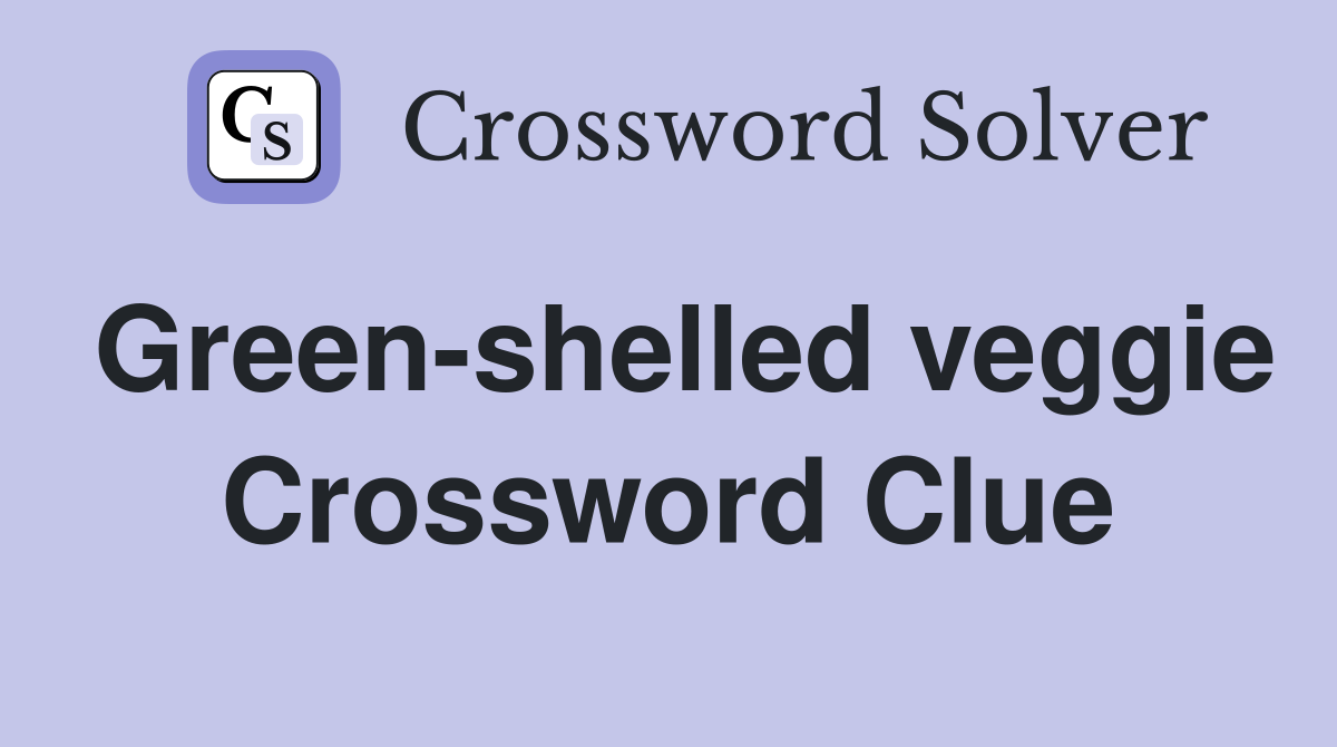 Green-shelled veggie Crossword Clue
