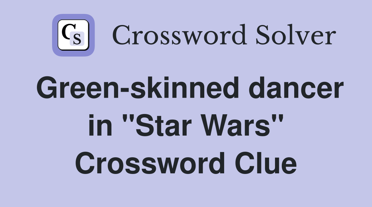 Green-skinned dancer in "Star Wars" Crossword Clue