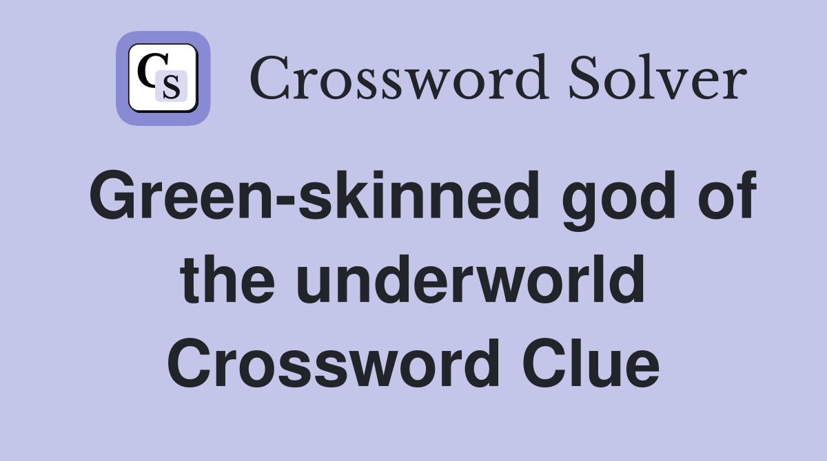 Green-skinned god of the underworld Crossword Clue