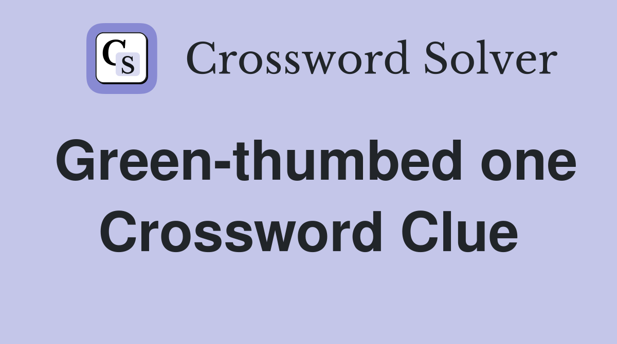 Green-thumbed one Crossword Clue