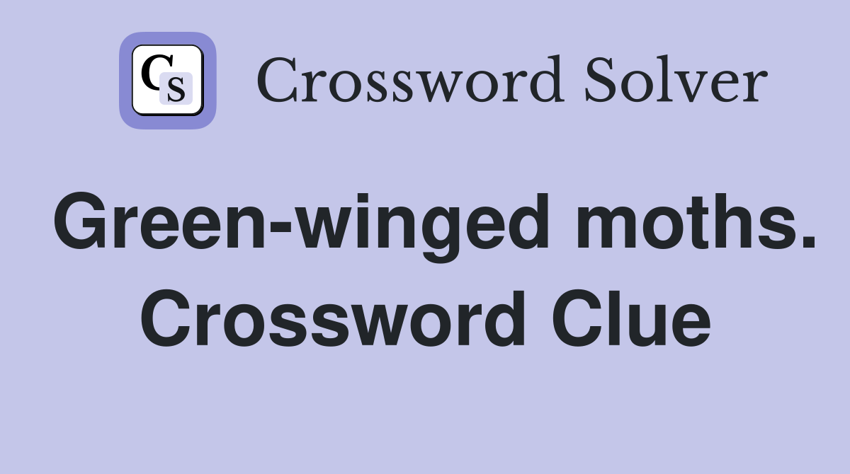 Green-winged moths. Crossword Clue