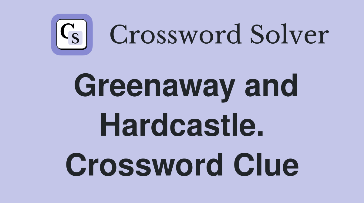 Greenaway and Hardcastle. Crossword Clue
