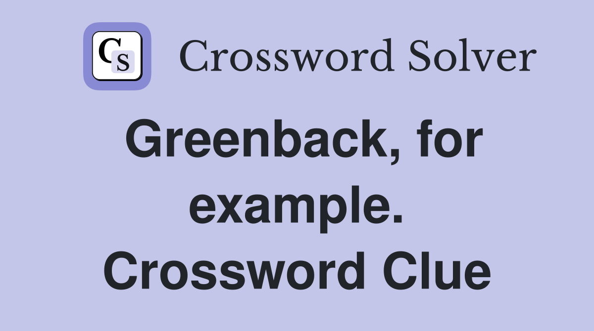 Greenback, for example. Crossword Clue