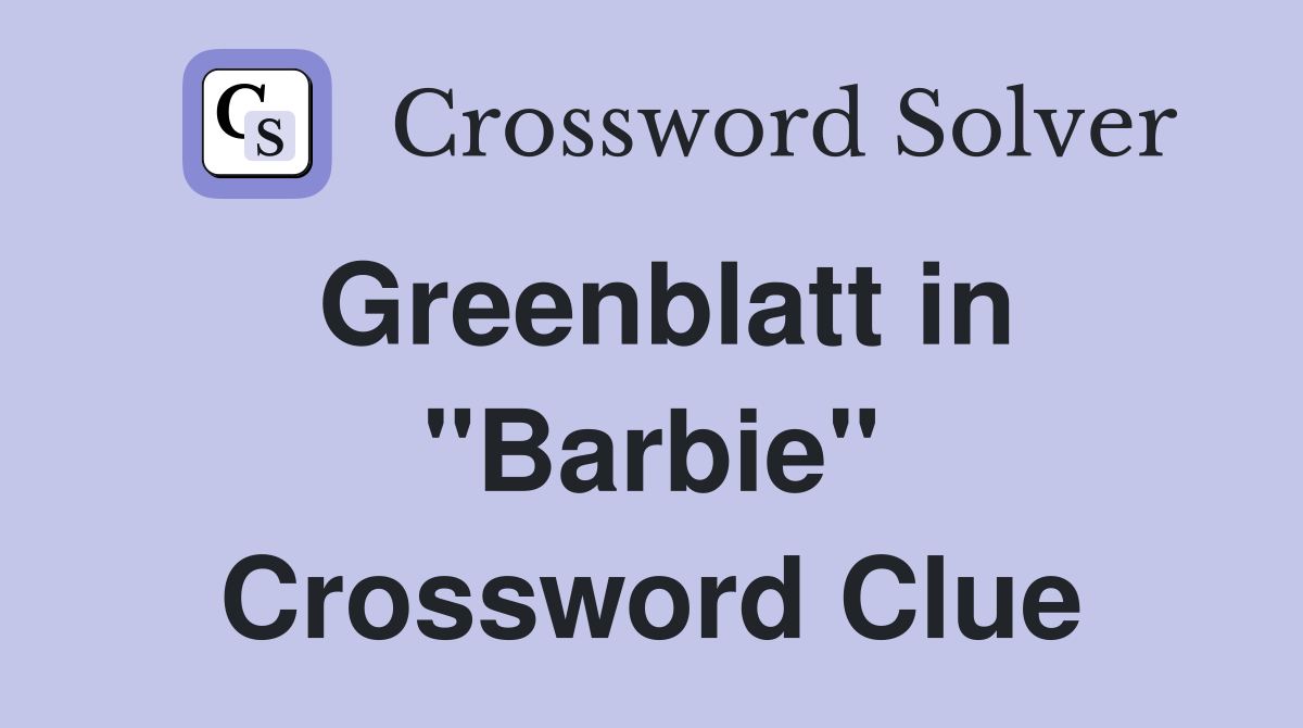 Greenblatt in "Barbie" Crossword Clue