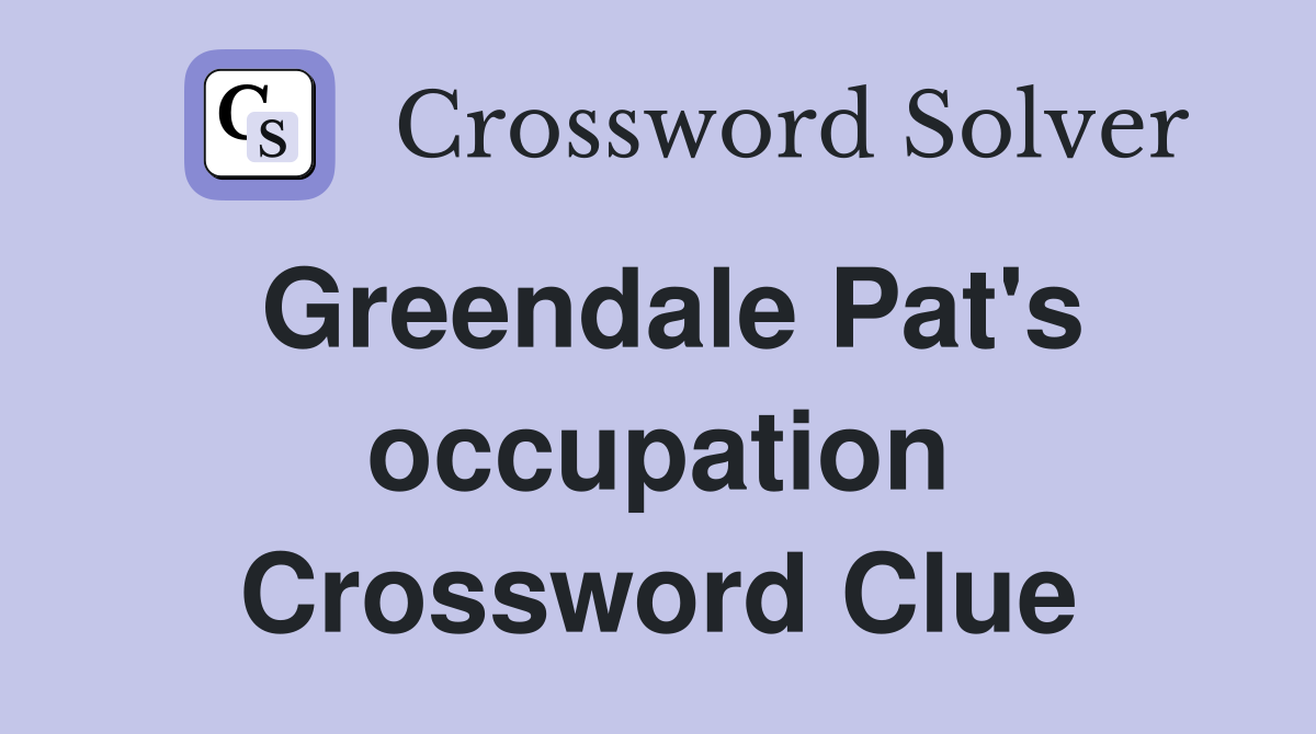Greendale Pat's occupation Crossword Clue