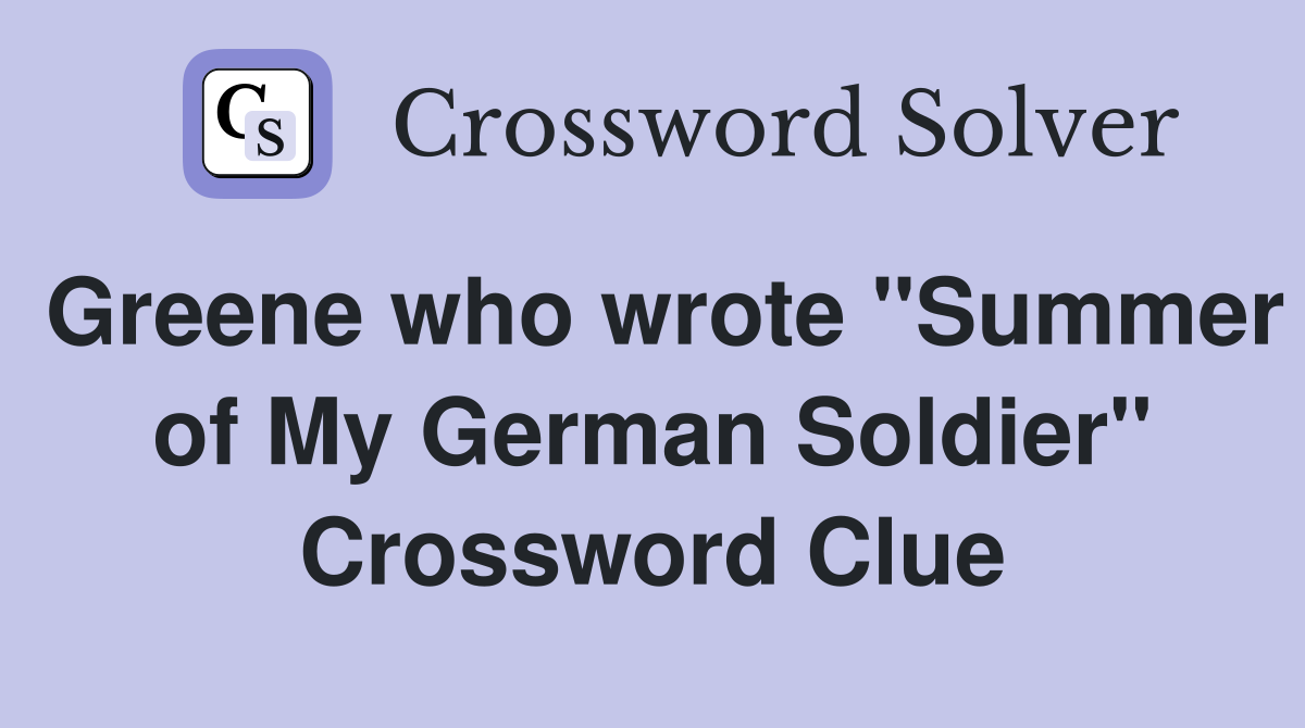 Greene who wrote "Summer of My German Soldier" Crossword Clue