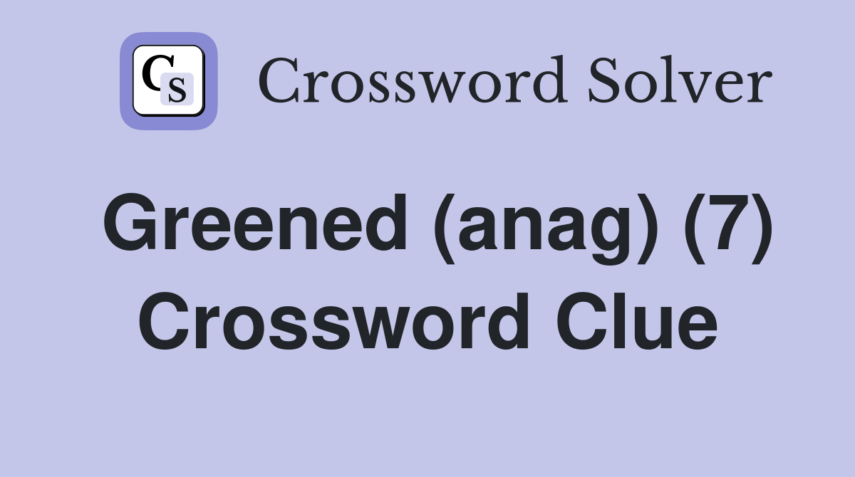 Greened (anag) (7) Crossword Clue