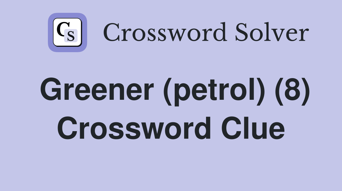 Greener (petrol) (8) Crossword Clue
