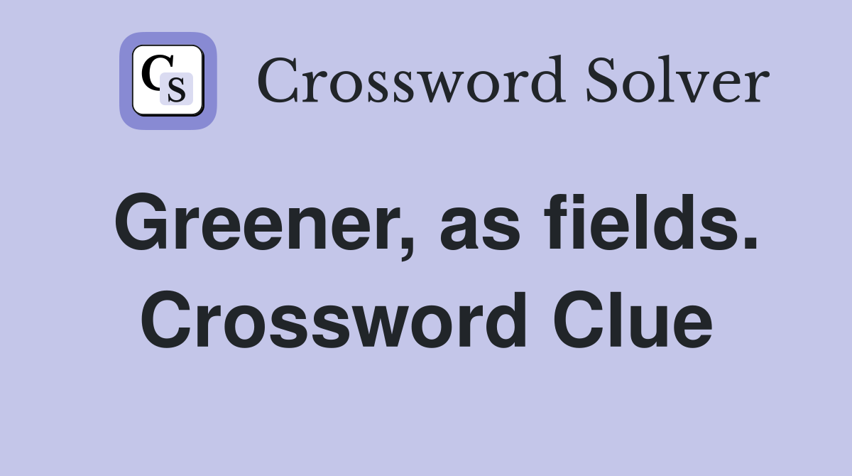 Greener, as fields. Crossword Clue