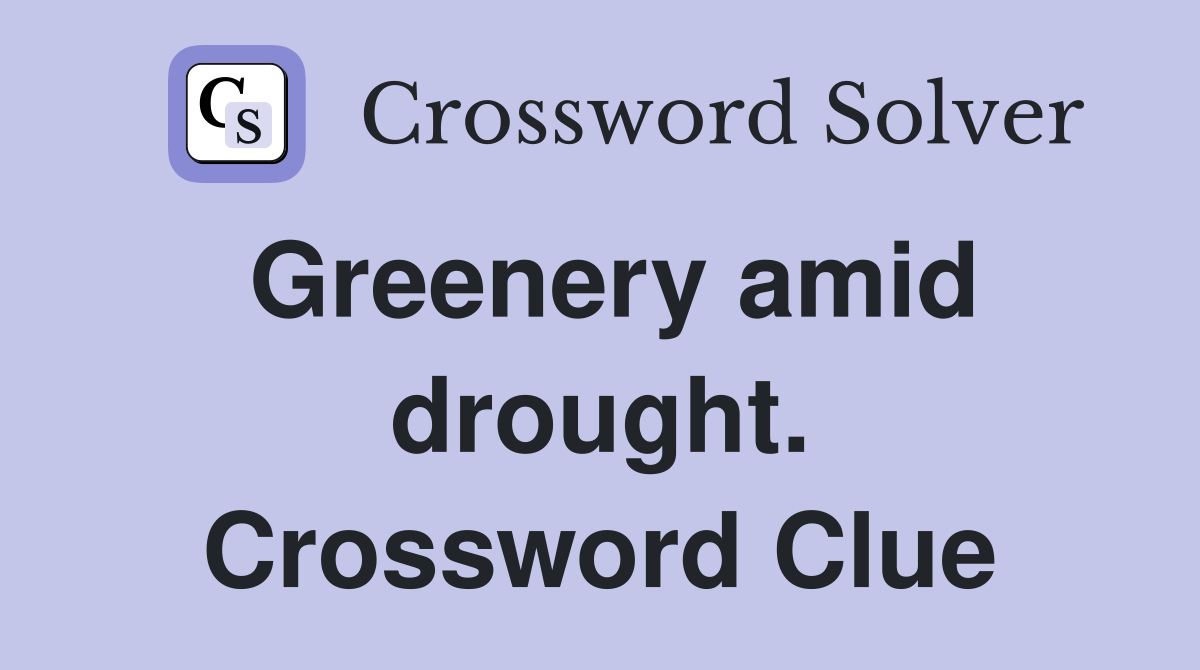 Greenery amid drought. Crossword Clue