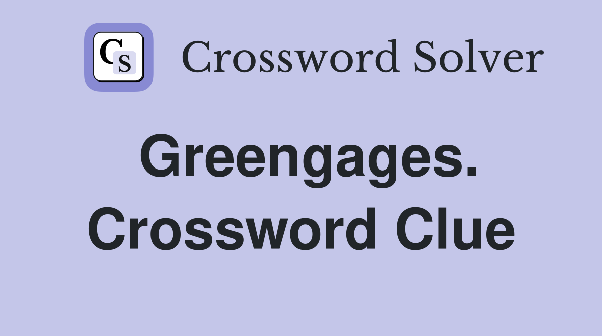 Greengages. Crossword Clue