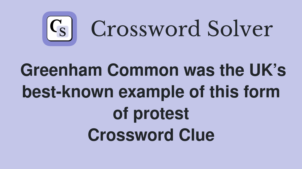 Greenham Common was the UK’s best-known example of this form of protest Crossword Clue