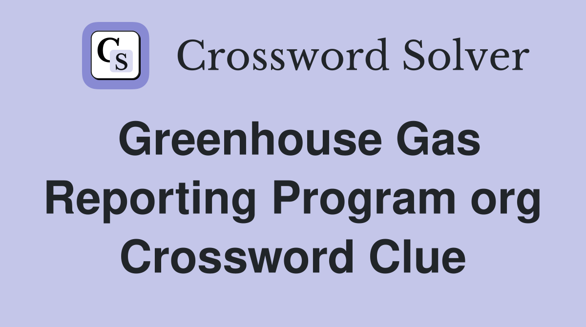 Greenhouse Gas Reporting Program org Crossword Clue
