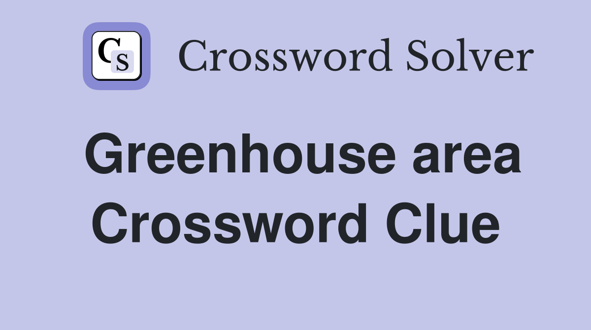 Greenhouse area Crossword Clue