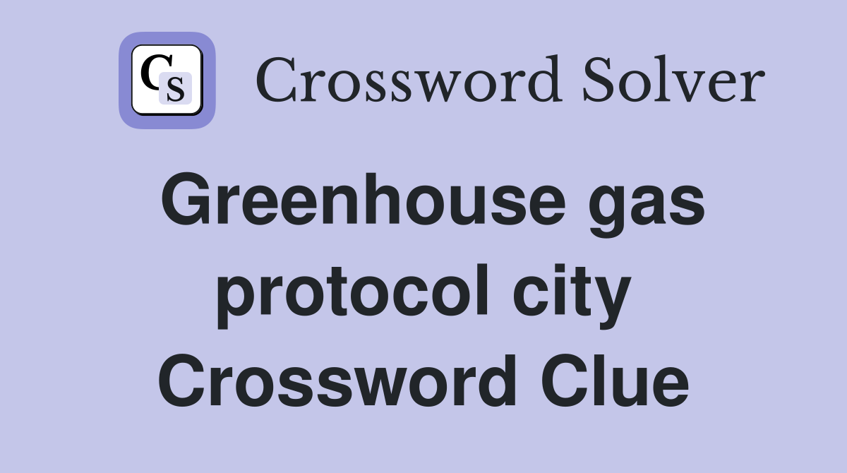 Greenhouse gas protocol city Crossword Clue