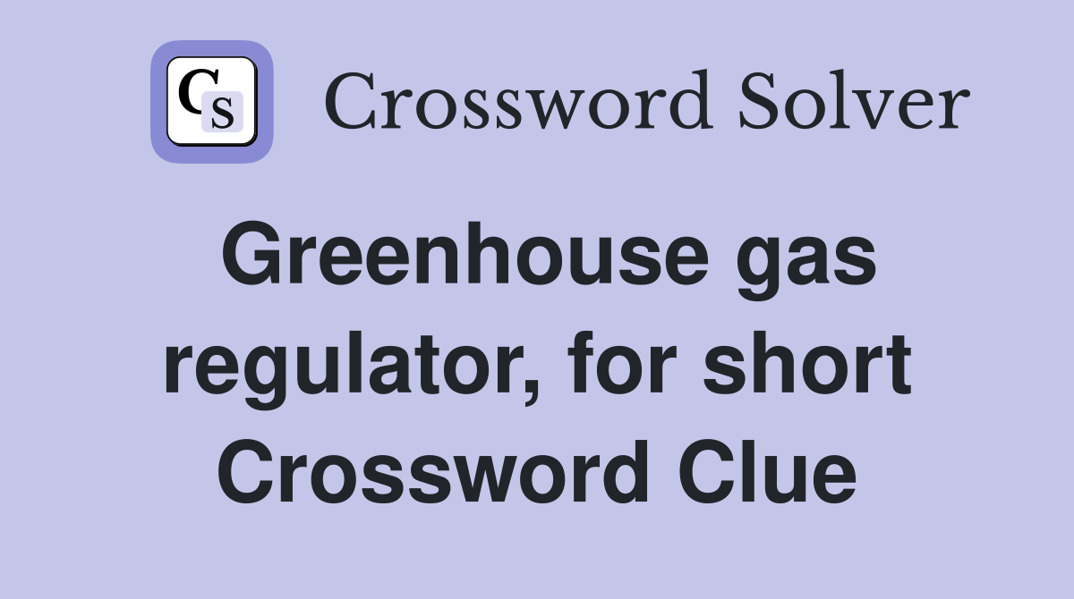 Greenhouse gas regulator, for short Crossword Clue