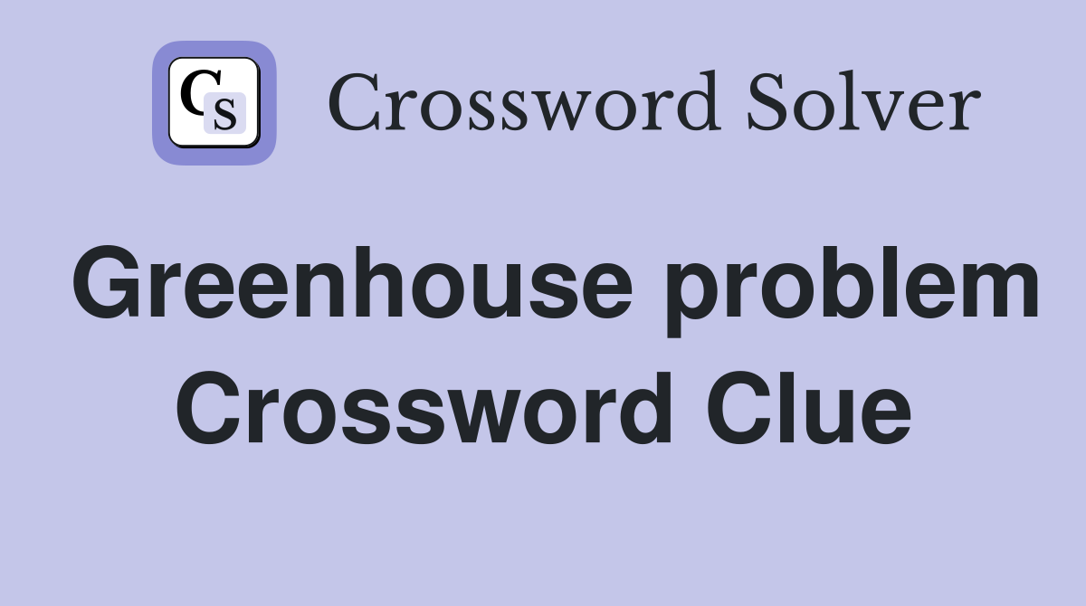 Greenhouse problem Crossword Clue