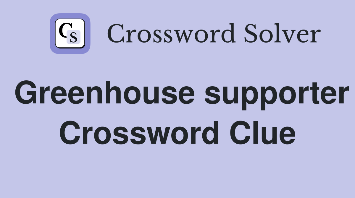 Greenhouse supporter Crossword Clue