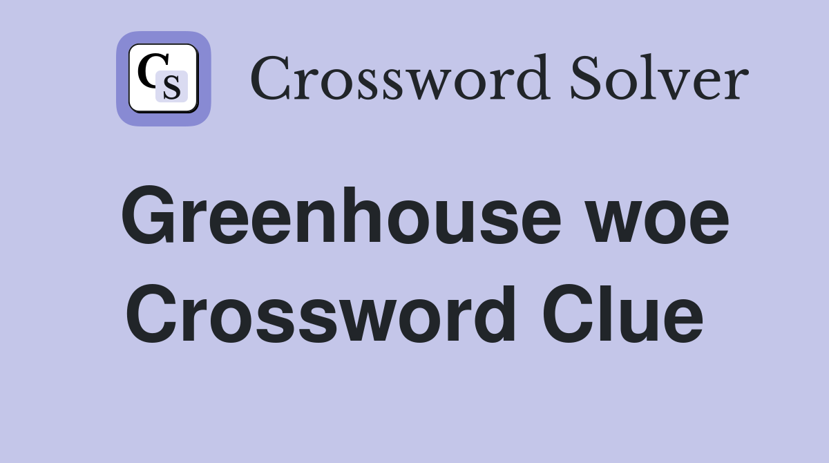 Greenhouse woe Crossword Clue
