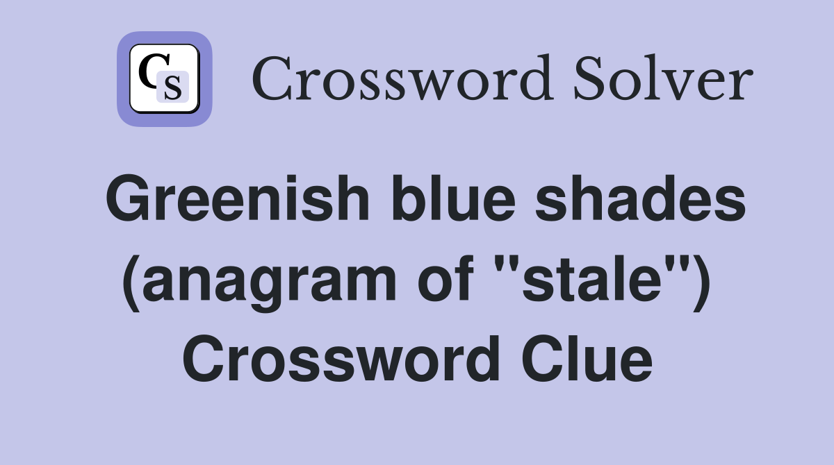 Greenish blue shades (anagram of "stale") Crossword Clue