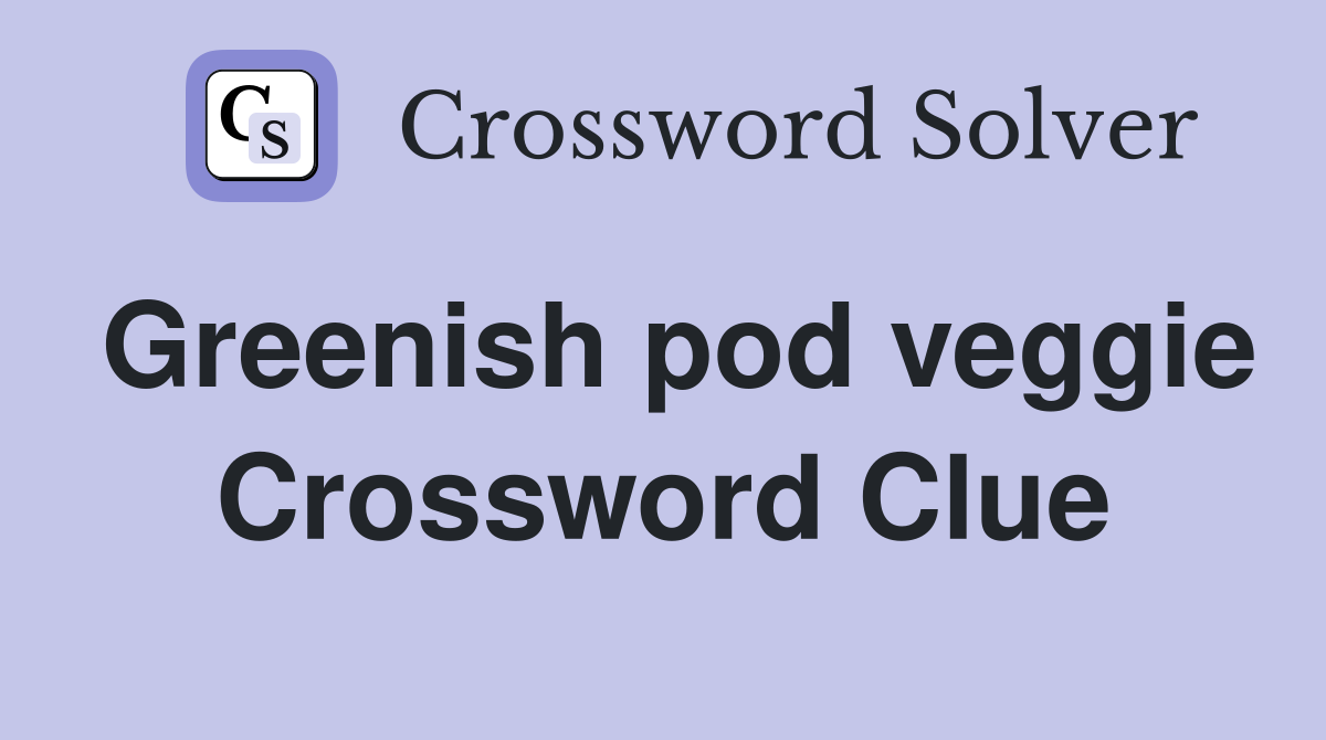 Greenish pod veggie Crossword Clue