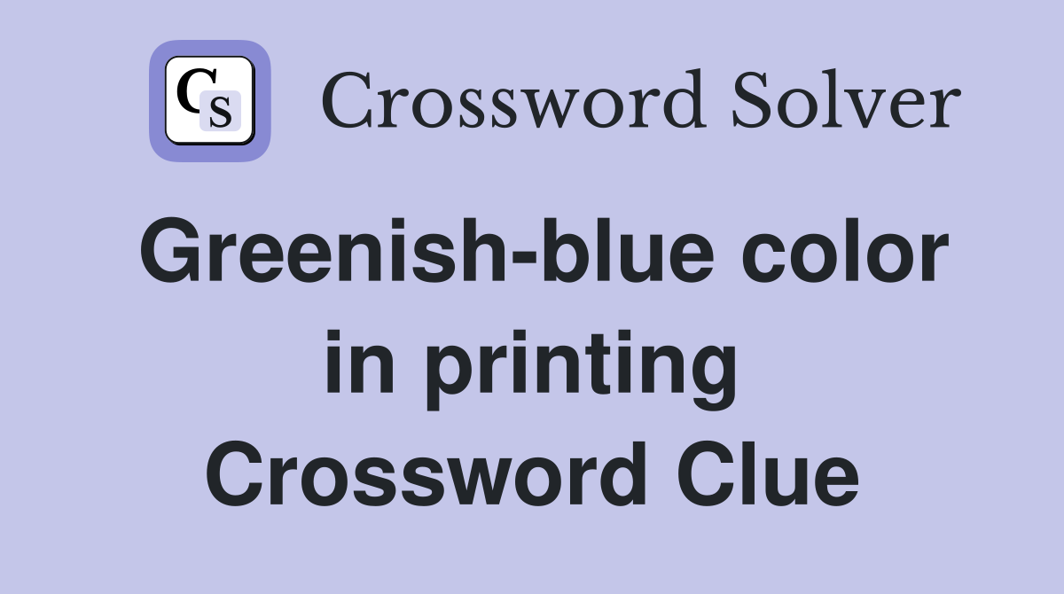 Greenish-blue color in printing Crossword Clue