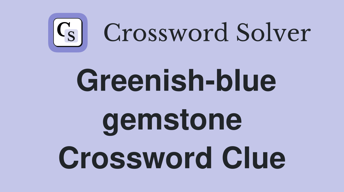 Greenish-blue gemstone Crossword Clue