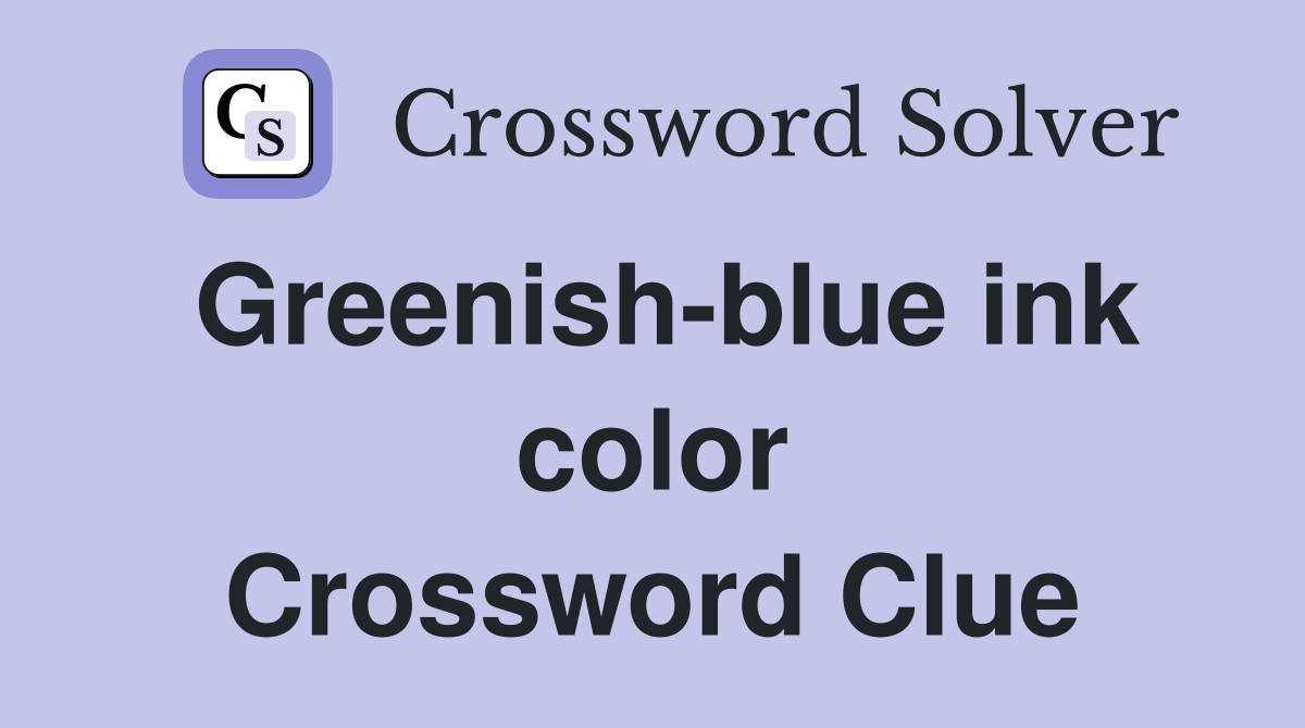 Greenish-blue ink color Crossword Clue
