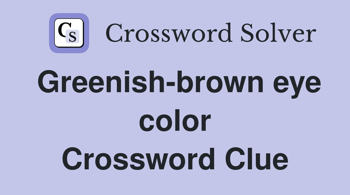 Greenish-brown eye color Crossword Clue