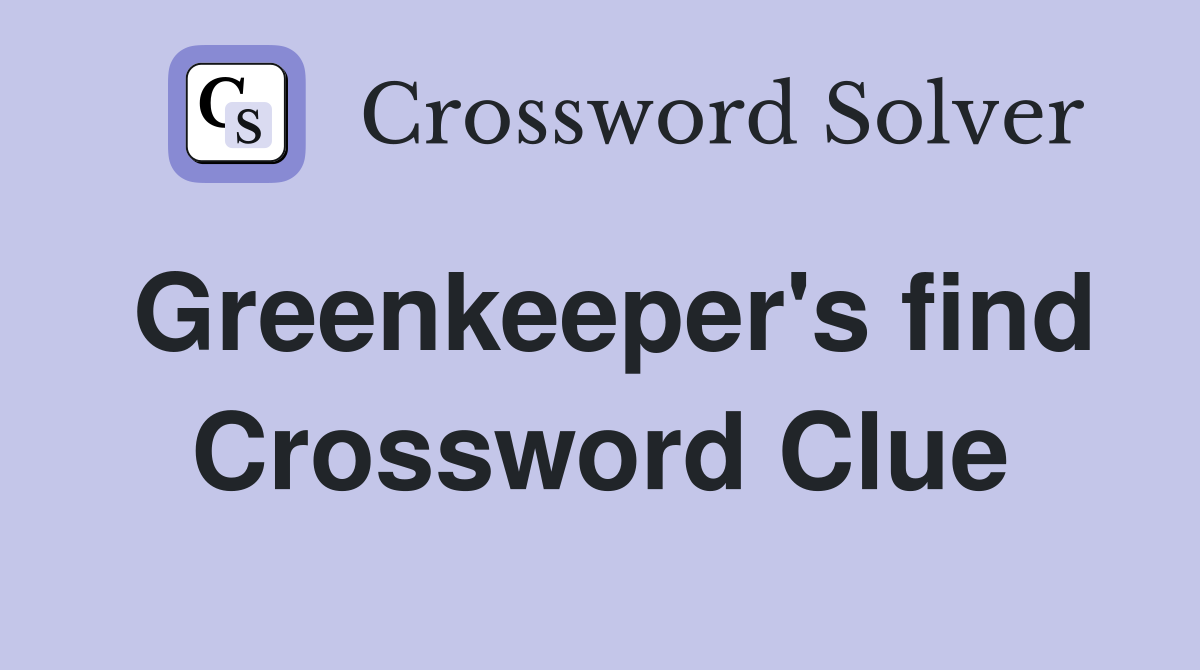 Greenkeeper's find Crossword Clue
