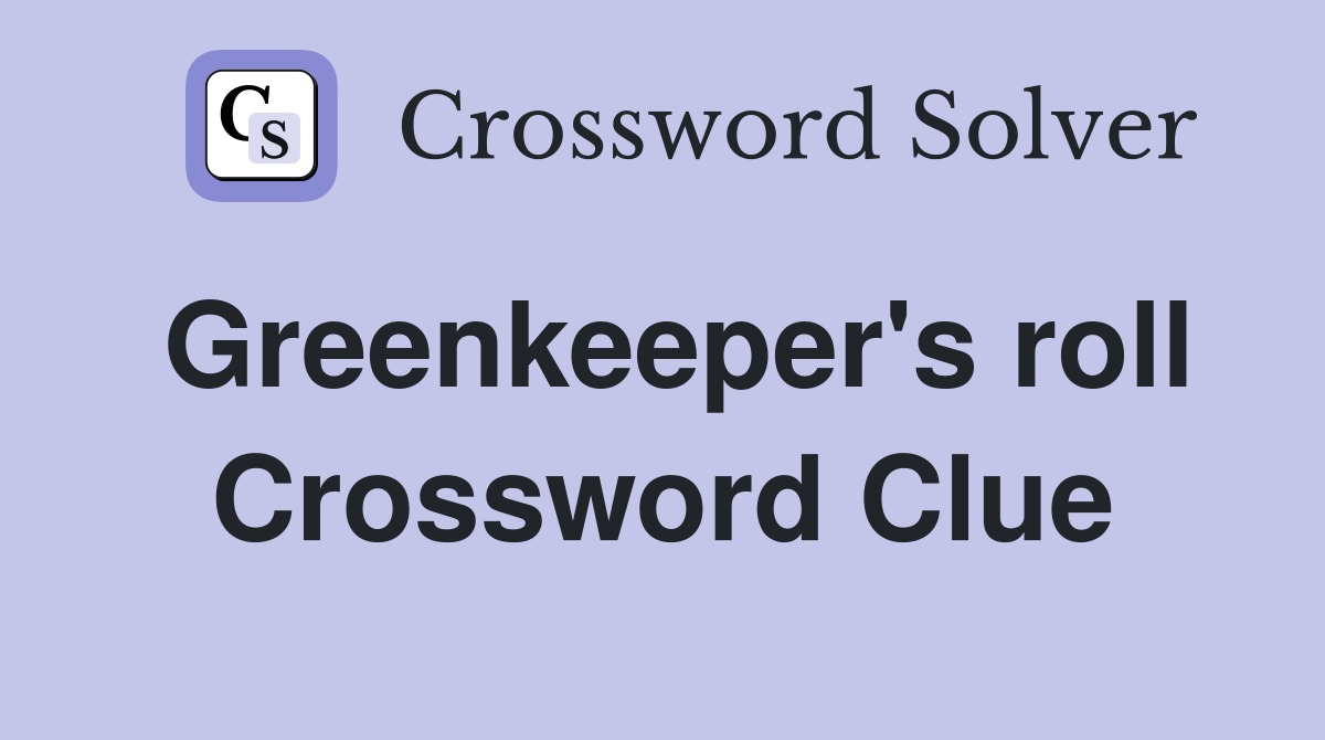 Greenkeeper's roll Crossword Clue