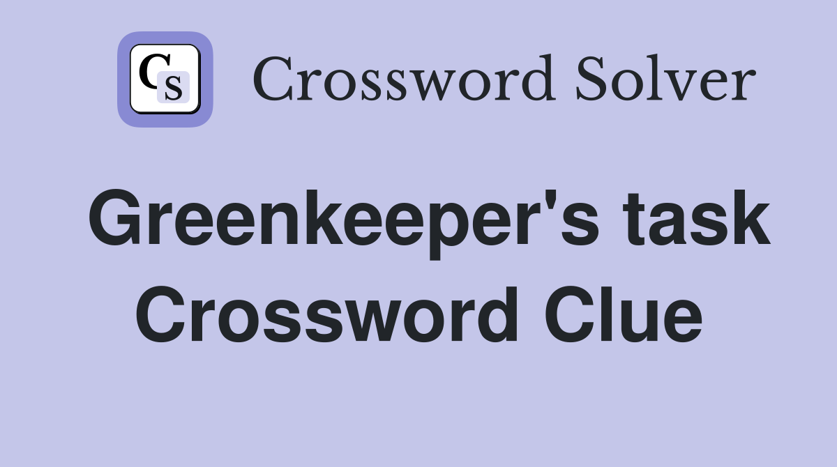Greenkeeper's task Crossword Clue
