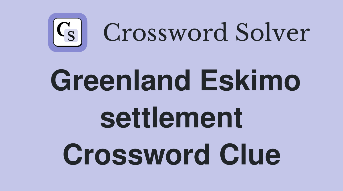 Greenland Eskimo settlement Crossword Clue