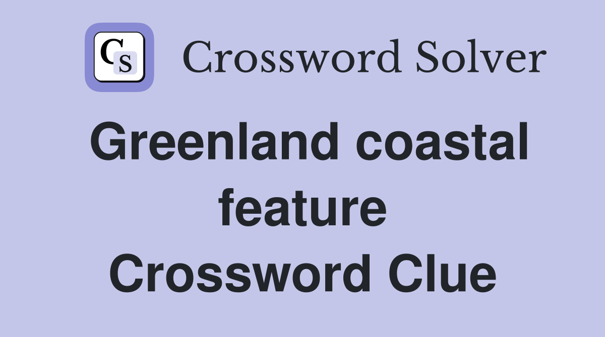 Greenland coastal feature Crossword Clue