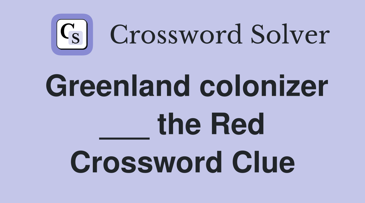 Greenland colonizer ___ the Red Crossword Clue
