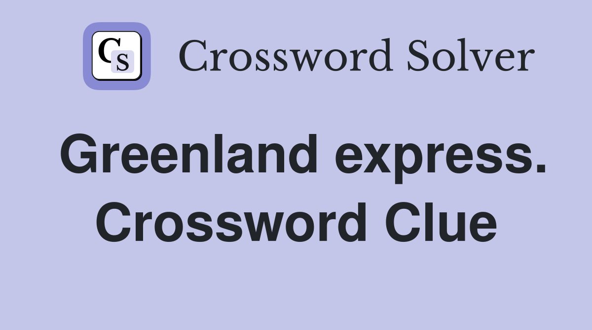 Greenland express. Crossword Clue