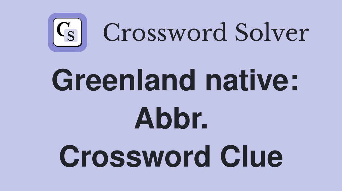 Greenland native: Abbr. Crossword Clue
